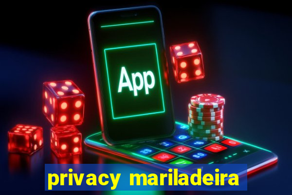 privacy mariladeira